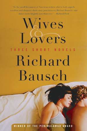 Wives & Lovers: Three Short Novels de Richard Bausch