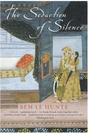 The Seduction of Silence de Bem Le Hunte