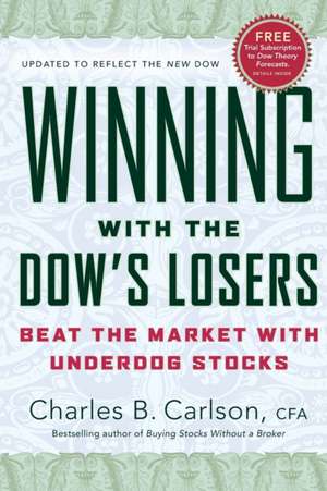 Winning with the Dow's Losers: Beat the Market with Underdog Stocks de Charles B. Carlson