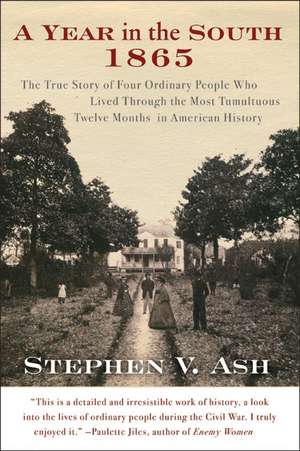 A Year in the South: 1865: The True Story of Four Ordinary People Who Lived Through the Most Tumultuous Twelve Months in American History de Stephen V. Ash