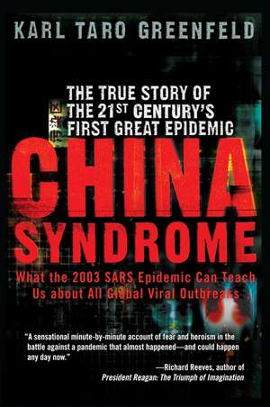 China Syndrome: The True Story of the 21st Century's First Great Epidemic de Karl Taro Greenfeld