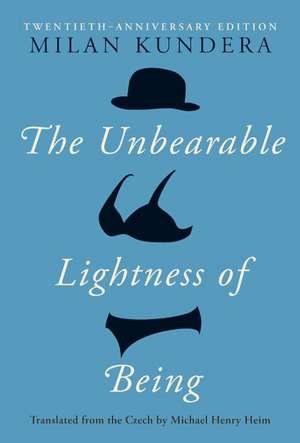 The Unbearable Lightness of Being: Twentieth Anniversary Edition de Milan Kundera