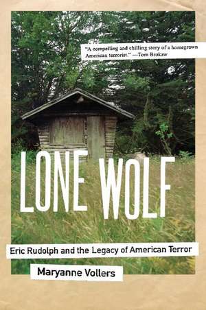 Lone Wolf: Eric Rudolph and the Legacy of American Terror de Maryanne Vollers