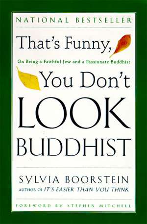 That's Funny, You Don't Look Buddhist: On Being a Faithful Jew and a Passionate Buddhist de Sylvia Boorstein