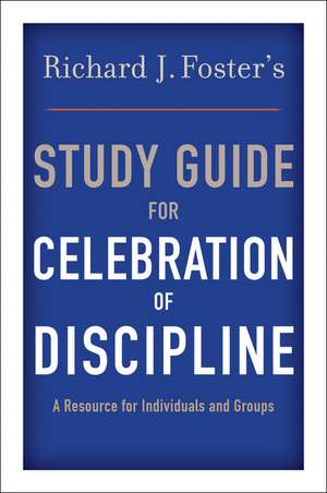 Richard J. Foster's Study Guide for "Celebration of Discipline" de Richard J. Foster