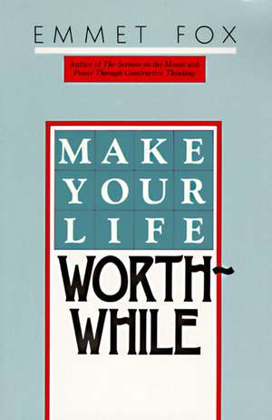 Make Your Life Worthwhile de Emmet Fox