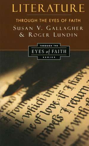 Literature Through the Eyes of Faith: Christian College Coalition Series de Susan V. Gallagher