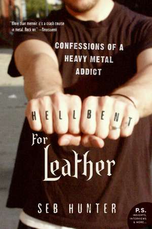 Hell Bent for Leather: Confessions of a Heavy Metal Addict de Seb Hunter