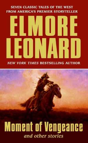 Moment of Vengeance and Other Stories de Elmore Leonard