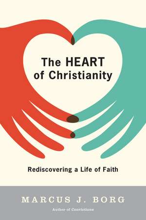 The Heart of Christianity: Rediscovering a Life of Faith de Marcus J. Borg