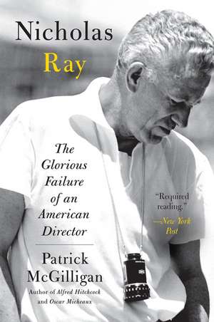 Nicholas Ray: The Glorious Failure of an American Director de Patrick McGilligan