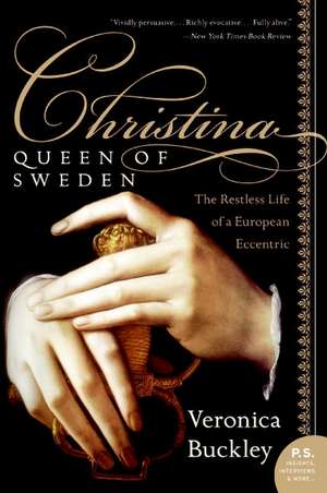 Christina, Queen of Sweden: The Restless Life of a European Eccentric de Veronica Buckley