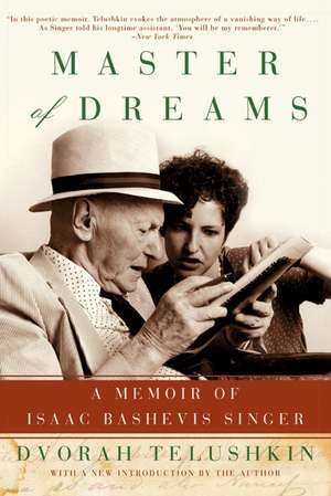 Master of Dreams: A Memoir of Isaac Bashevis Singer de Dvorah M Telushkin