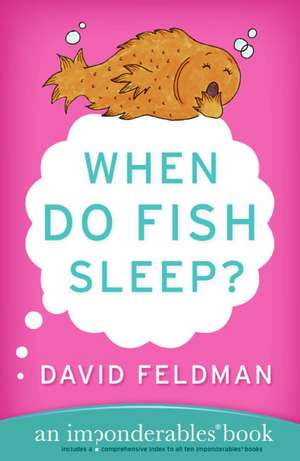 When Do Fish Sleep?: An Imponderables Book de David Feldman