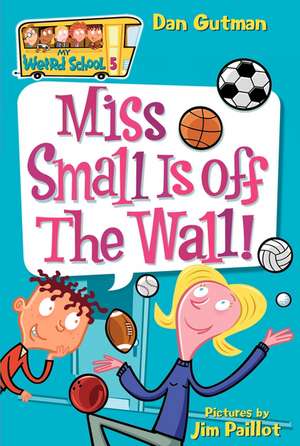 My Weird School #5: Miss Small Is off the Wall! de Dan Gutman