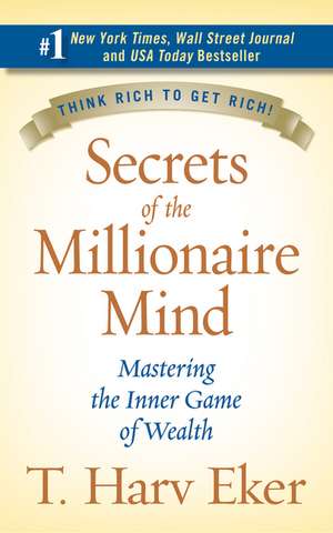 Secrets of the Millionaire Mind: Mastering the Inner Game of Wealth de T. Harv Eker