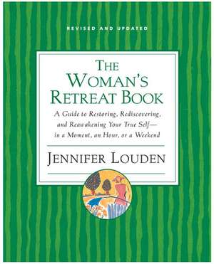 Woman's Retreat Book: A Guide to Restoring, Rediscovering and Reawakening Your True Self --In a Moment, An Hour, Or a Weekend de Jennifer Louden