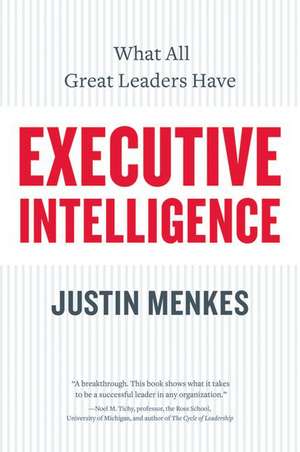 Executive Intelligence: What All Great Leaders Have de Justin Menkes