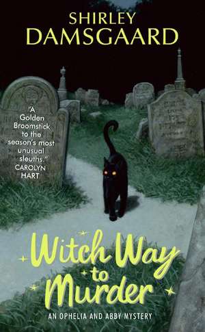 Witch Way to Murder: An Ophelia and Abby Mystery de Shirley Damsgaard