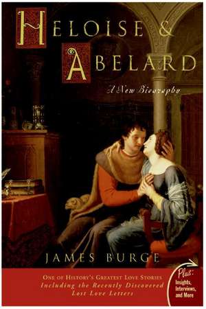 Heloise & Abelard: A New Biography de James Burge