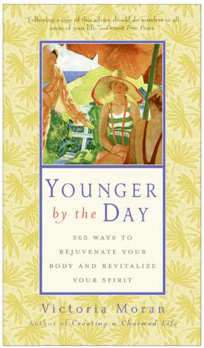 Younger by the Day: 365 Ways to Rejuvenate Your Body and Revitalize Your Spirit de Victoria Moran