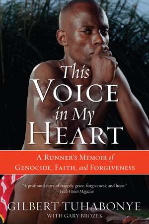 This Voice in My Heart: A Runner's Memoir of Genocide, Faith, and Forgiveness de Gilbert Tuhabonye