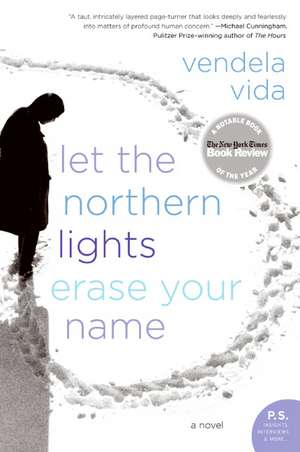 Let the Northern Lights Erase Your Name: A Novel de Vendela Vida