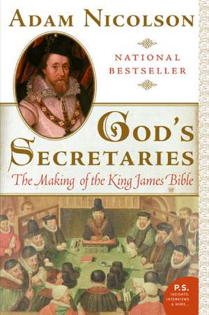 God's Secretaries: The Making of the King James Bible de Adam Nicolson