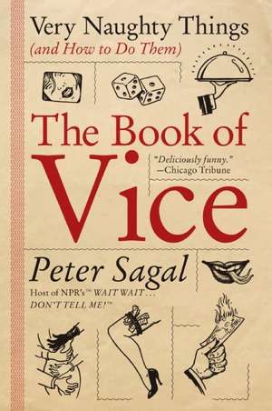 The Book of Vice: Very Naughty Things (and How to Do Them) de Peter Sagal