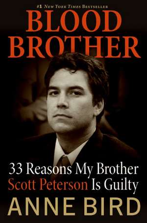 Blood Brother: 33 Reasons My Brother Scott Peterson Is Guilty de Anne Bird