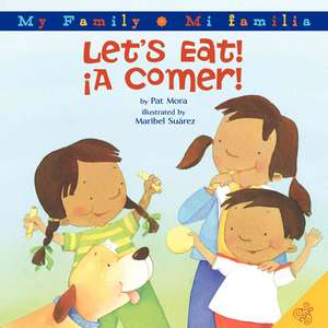 Let's Eat!/A Comer!: Bilingual Spanish-English de Pat Mora
