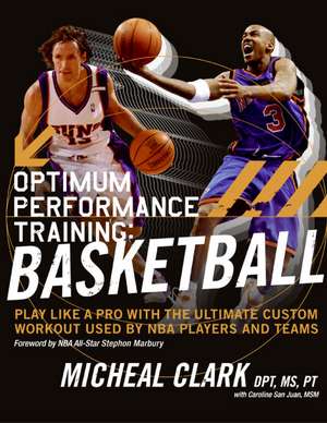 Optimum Performance Training: Basketball: Play Like a Pro with the Ultimate Custom Workout Used by NBA Players and Teams de Micheal Clark