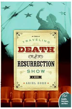 The Traveling Death and Resurrection Show: A Novel de Ariel Gore