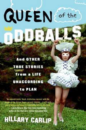 Queen of the Oddballs: And Other True Stories from a Life Unaccording to Plan de Hillary Carlip