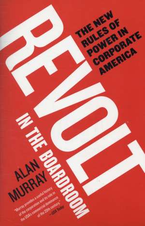 Revolt in the Boardroom: The New Rules of Power in Corporate America de Alan Murray