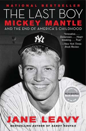 The Last Boy: Mickey Mantle and the End of America's Childhood de Jane Leavy