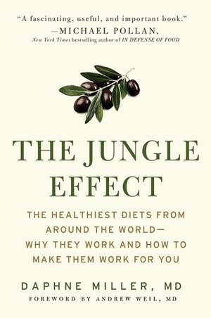 The Jungle Effect: Healthiest Diets from Around the World--Why They Work and How to Make Them Work for You de Daphne Miller, M.D.