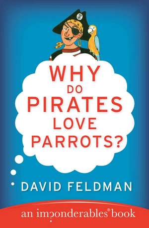 Why Do Pirates Love Parrots?: An Imponderables (R) Book de David Feldman