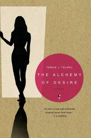 The Alchemy of Desire: A Novel de Tarun J. Tejpal