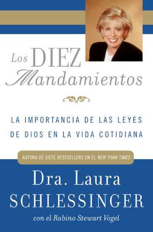 Los Diez Mandamientos: La Importancia de las Leyes de Dios en la Vida Cotidiana de Laura C. Schlessinger