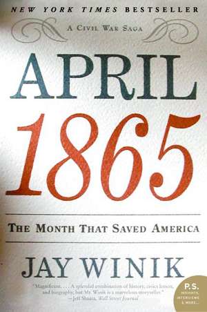 April 1865: The Month That Saved America de Jay Winik