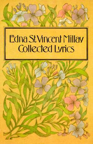 COLLECTED LYRICS OF de Edna St Vincent Millay