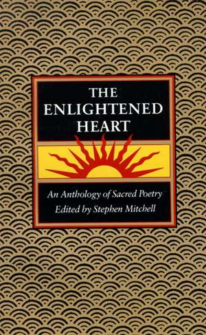 The Enlightened Heart: An Anthology of Sacred Poetry de Stephen Mitchell