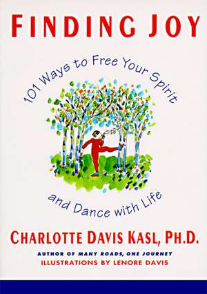 Finding Joy: 101 Ways to Free Your Spirit and Dance with Life, First Edition de Charlotte S Kasl