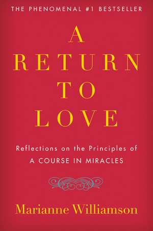 A Return to Love: Reflections on the Principles of "A Course in Miracles" de Marianne Williamson