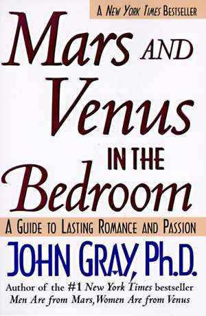 Mars and Venus in the Bedroom: A Guide to Lasting Romance and Passion de John Gray