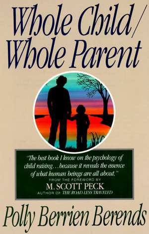 Whole Child, Whole Parent, 4/e de Polly B. Berends