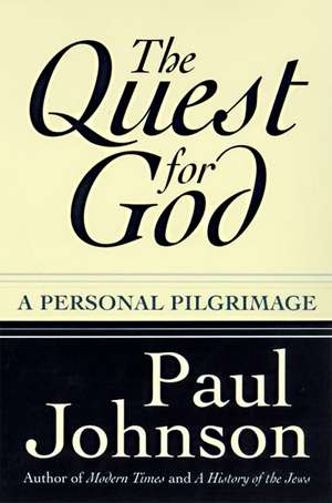 The Quest for God: Personal Pilgrimage, A de Paul Johnson