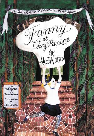 Fanny at Chez Panisse: A Child's Restaurant Adventures with 46 Recipes de Alice L. Waters