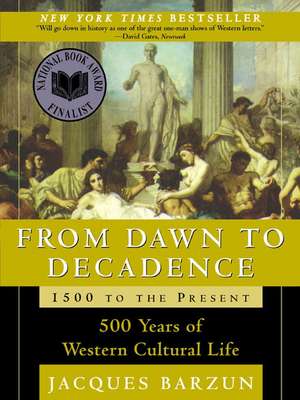 From Dawn to Decadence: 1500 to the Present: 500 Years of Western Cultural Life de Jacques Barzun